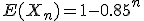 E(X_n)=1-0.85^n